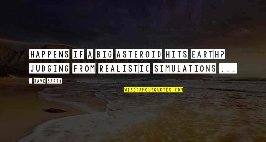 Freelancer Game Quotes By Dave Barry: Happens if a big asteroid hits Earth? Judging