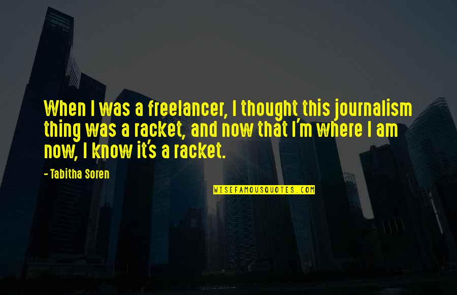 Freelancer Quotes By Tabitha Soren: When I was a freelancer, I thought this