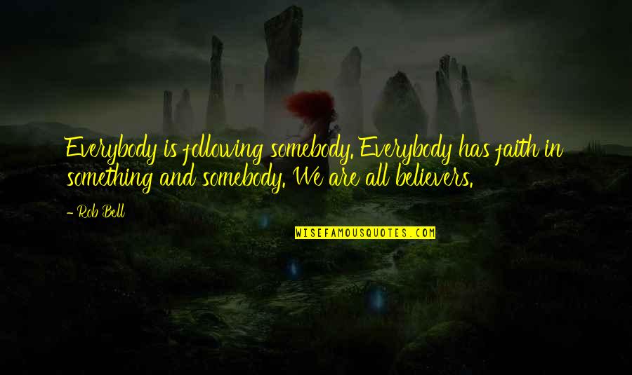 Freelancing Job Quotes By Rob Bell: Everybody is following somebody. Everybody has faith in