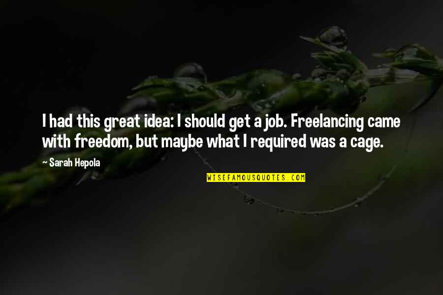 Freelancing Quotes By Sarah Hepola: I had this great idea: I should get