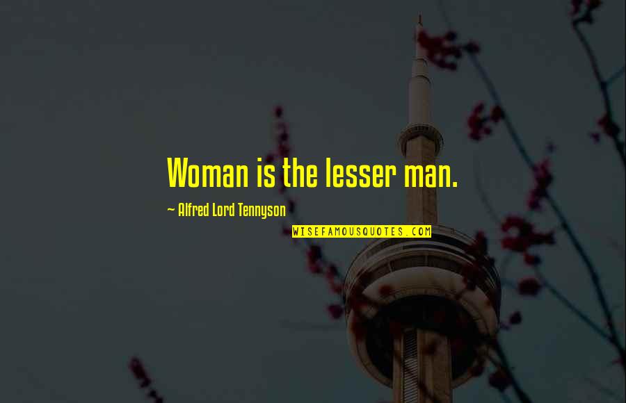 Freelancing Work Quotes By Alfred Lord Tennyson: Woman is the lesser man. Freelancing Work Quotes By Alfred Lord Tennyson: Woman is the lesser man.
