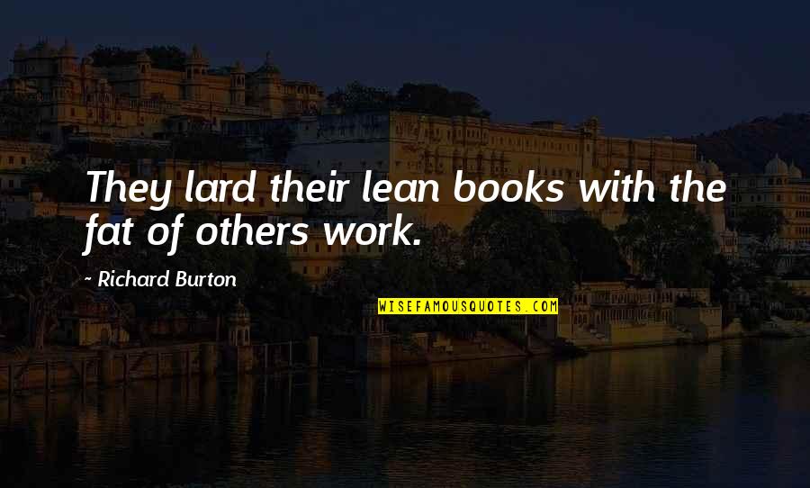 Freeley Chiropractic Quotes By Richard Burton: They lard their lean books with the fat