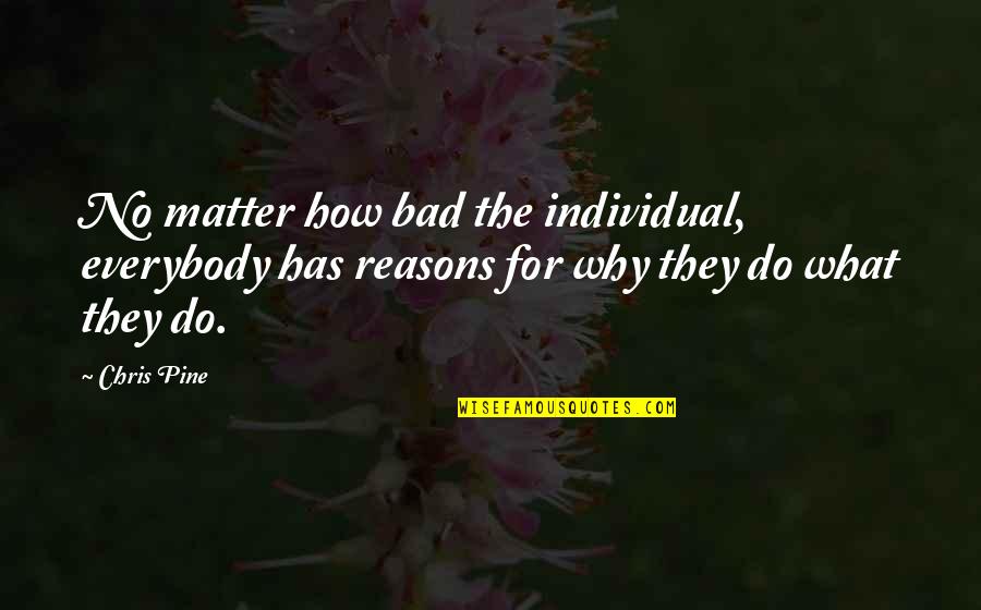 Freeloading Quotes By Chris Pine: No matter how bad the individual, everybody has
