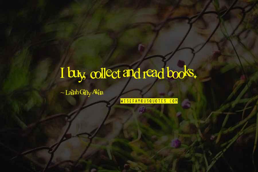 Freeloading Quotes By Lailah Gifty Akita: I buy, collect and read books. Freeloading Quotes By Lailah Gifty Akita: I buy, collect and read books.