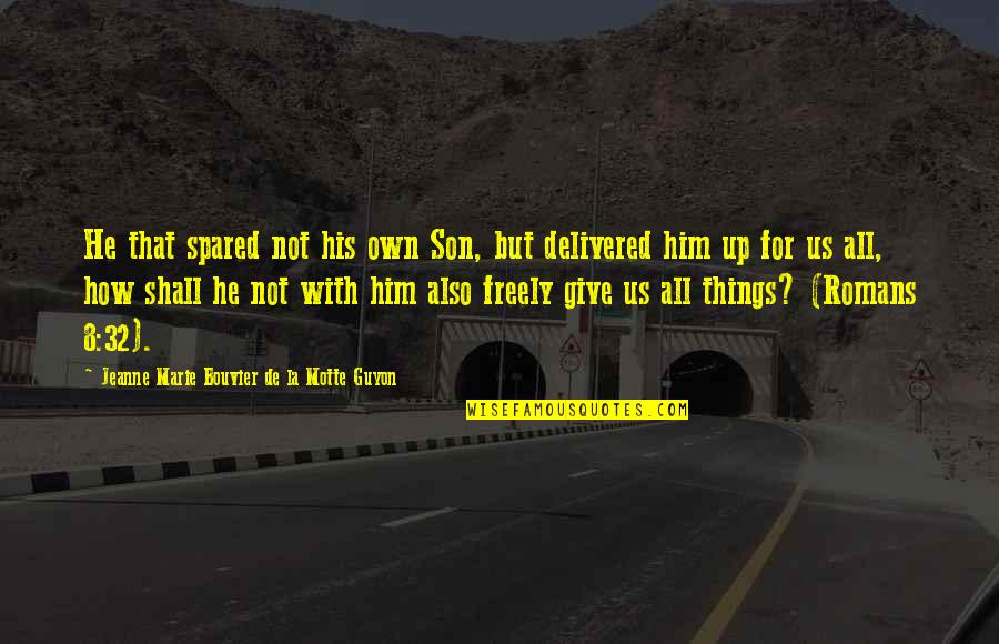 Freely Give Quotes By Jeanne Marie Bouvier De La Motte Guyon: He that spared not his own Son, but Freely Give Quotes By Jeanne Marie Bouvier De La Motte Guyon: He that spared not his own Son, but