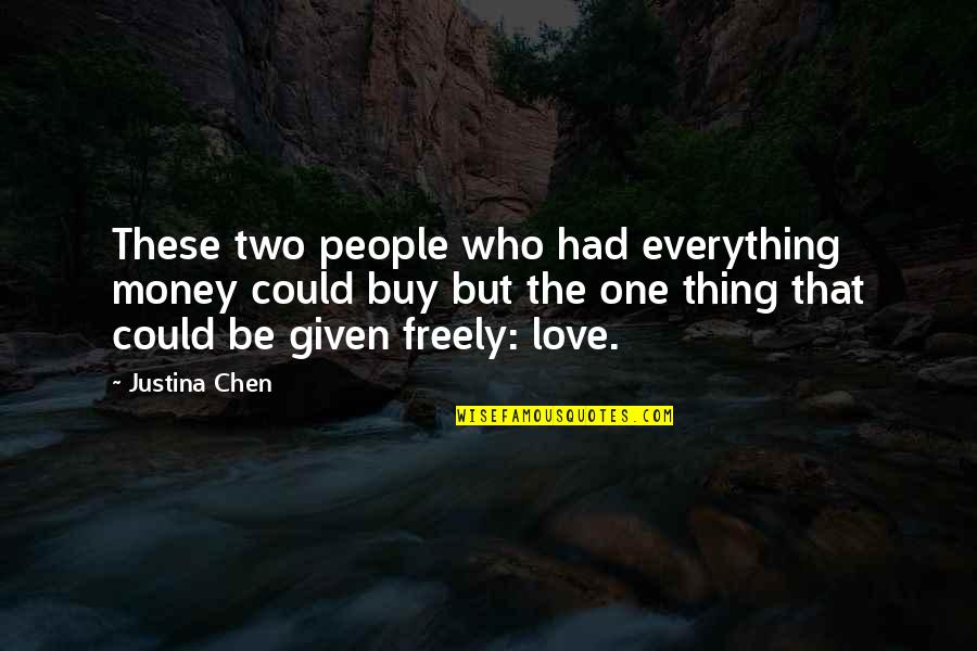 Freely Given Quotes By Justina Chen: These two people who had everything money could