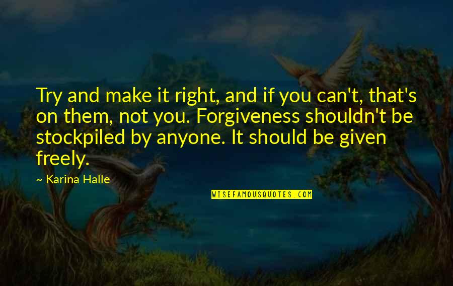 Freely Given Quotes By Karina Halle: Try and make it right, and if you