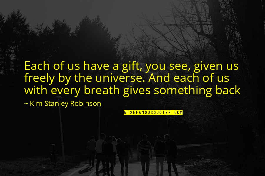 Freely Given Quotes By Kim Stanley Robinson: Each of us have a gift, you see,