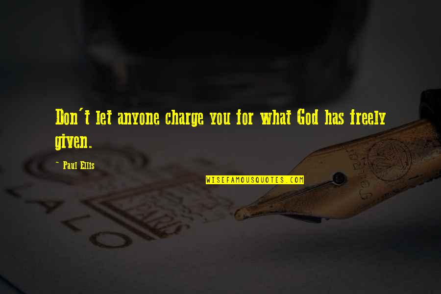 Freely Given Quotes By Paul Ellis: Don't let anyone charge you for what God