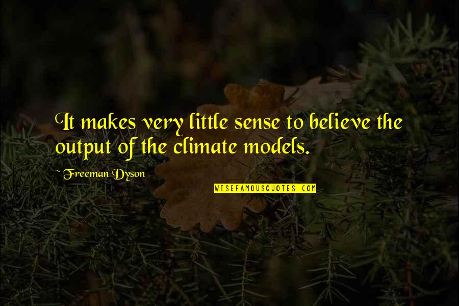 Freeman Dyson Quotes By Freeman Dyson: It makes very little sense to believe the