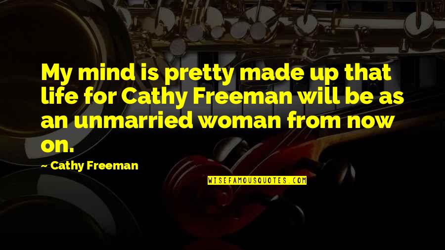 Freeman Mind Quotes By Cathy Freeman: My mind is pretty made up that life