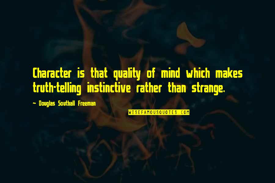 Freeman Mind Quotes By Douglas Southall Freeman: Character is that quality of mind which makes Freeman Mind Quotes By Douglas Southall Freeman: Character is that quality of mind which makes