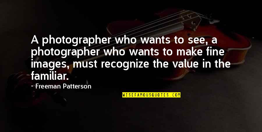 Freeman Patterson Quotes By Freeman Patterson: A photographer who wants to see, a photographer Freeman Patterson Quotes By Freeman Patterson: A photographer who wants to see, a photographer