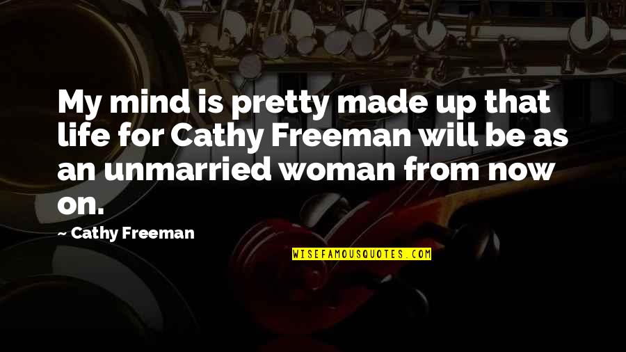 Freeman's Mind Quotes By Cathy Freeman: My mind is pretty made up that life