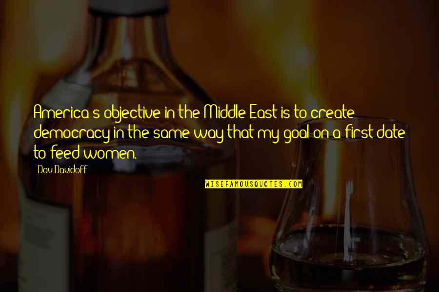 Freemason Best Quotes By Dov Davidoff: America's objective in the Middle East is to Freemason Best Quotes By Dov Davidoff: America's objective in the Middle East is to