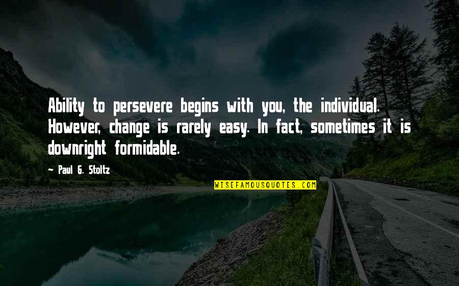 Freemason Sayings And Quotes By Paul G. Stoltz: Ability to persevere begins with you, the individual.