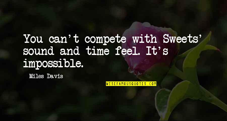 Freemasonry Occult Quotes By Miles Davis: You can't compete with Sweets' sound and time