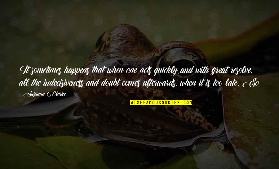 Freemasonry Occult Quotes By Susanna Clarke: It sometimes happens that when one acts quickly Freemasonry Occult Quotes By Susanna Clarke: It sometimes happens that when one acts quickly
