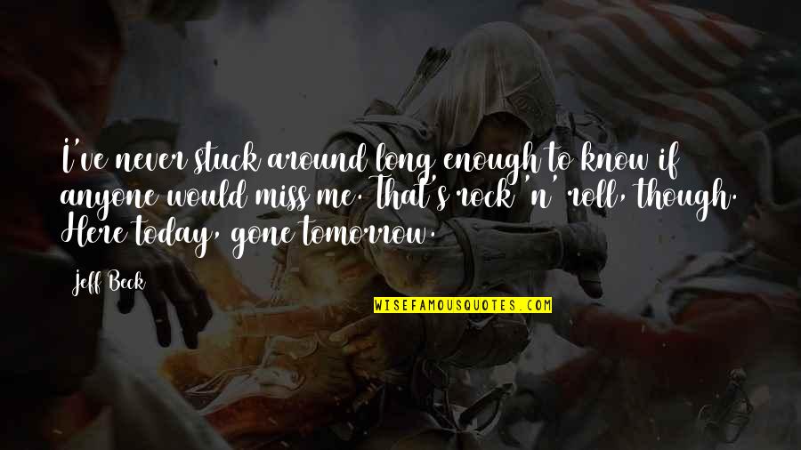 Freemasonry Quotes By Jeff Beck: I've never stuck around long enough to know Freemasonry Quotes By Jeff Beck: I've never stuck around long enough to know