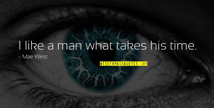 Freemasonry Quotes By Mae West: I like a man what takes his time. Freemasonry Quotes By Mae West: I like a man what takes his time.