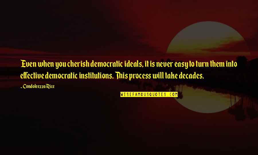 Freemen Of Jones Quotes By Condoleezza Rice: Even when you cherish democratic ideals, it is