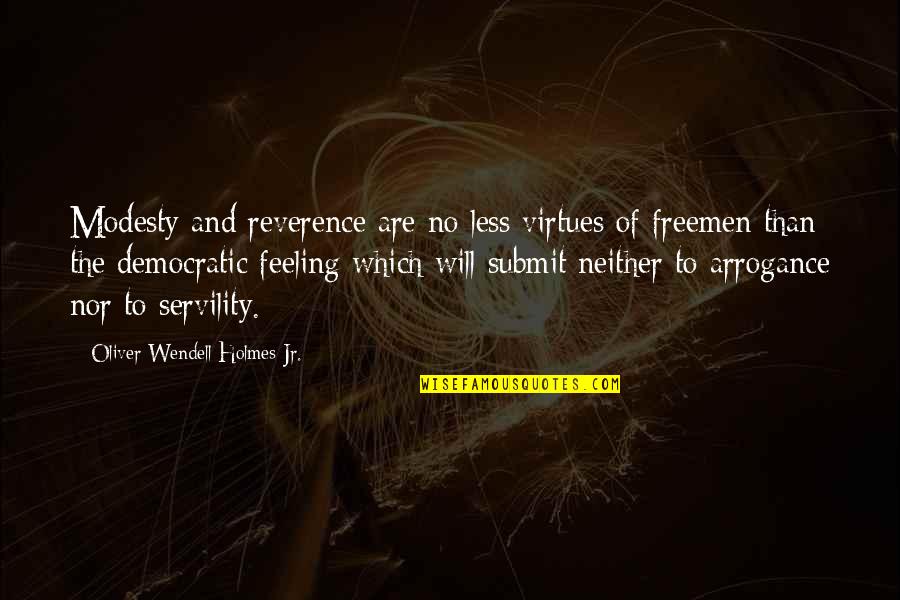 Freemen Quotes By Oliver Wendell Holmes Jr.: Modesty and reverence are no less virtues of