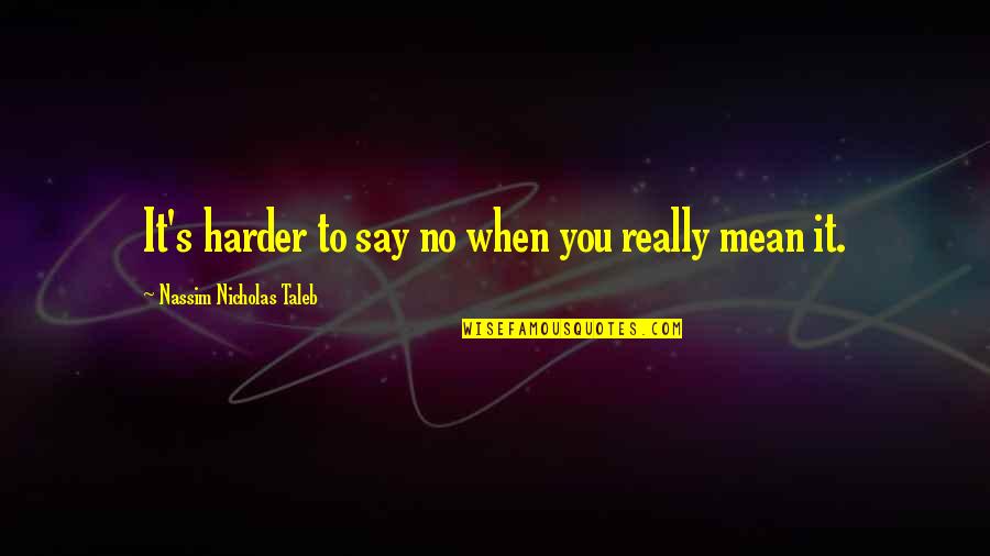 Freemium Pricing Quotes By Nassim Nicholas Taleb: It's harder to say no when you really Freemium Pricing Quotes By Nassim Nicholas Taleb: It's harder to say no when you really