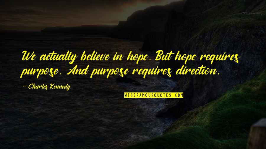 Freen Quotes By Charles Kennedy: We actually believe in hope. But hope requires