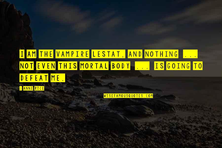 Freeport Mcmoran Quotes By Anne Rice: I am the Vampire Lestat, and nothing ... Freeport Mcmoran Quotes By Anne Rice: I am the Vampire Lestat, and nothing ...
