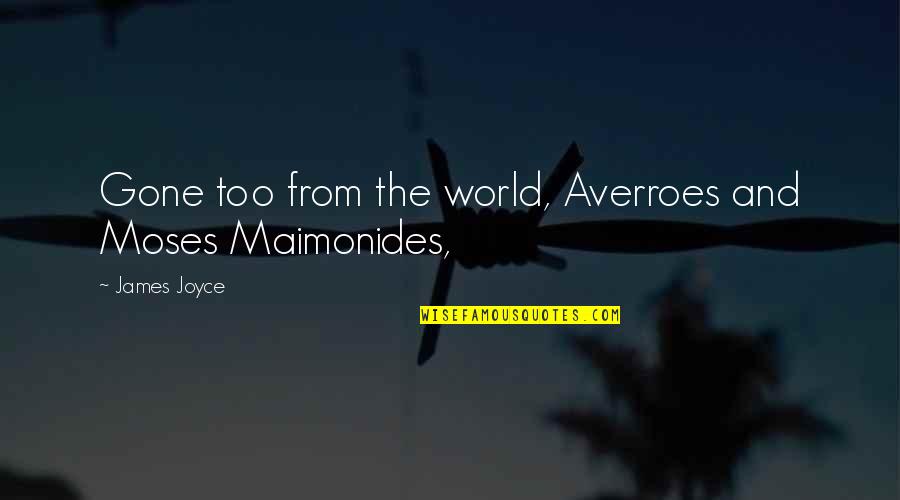 Freeport Mcmoran Quotes By James Joyce: Gone too from the world, Averroes and Moses Freeport Mcmoran Quotes By James Joyce: Gone too from the world, Averroes and Moses