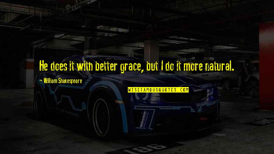 Freeride Quotes By William Shakespeare: He does it with better grace, but I