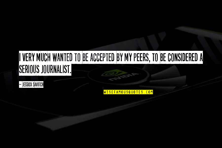 Freeriders Quotes By Jessica Savitch: I very much wanted to be accepted by