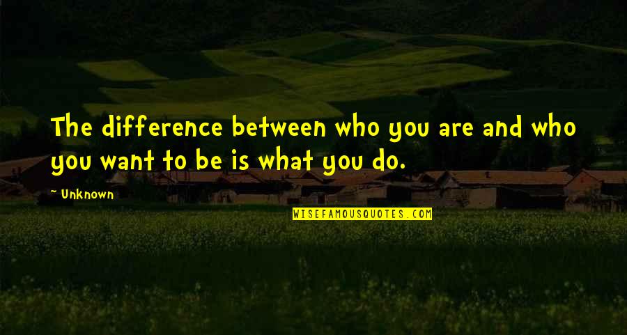 Freeriders Quotes By Unknown: The difference between who you are and who