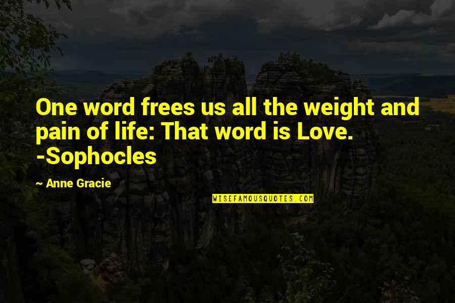 Frees Quotes By Anne Gracie: One word frees us all the weight and