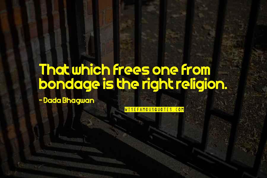 Frees Quotes By Dada Bhagwan: That which frees one from bondage is the