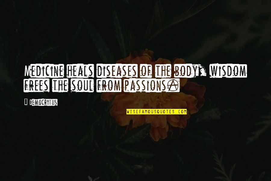 Frees Quotes By Democritus: Medicine heals diseases of the body, wisdom frees