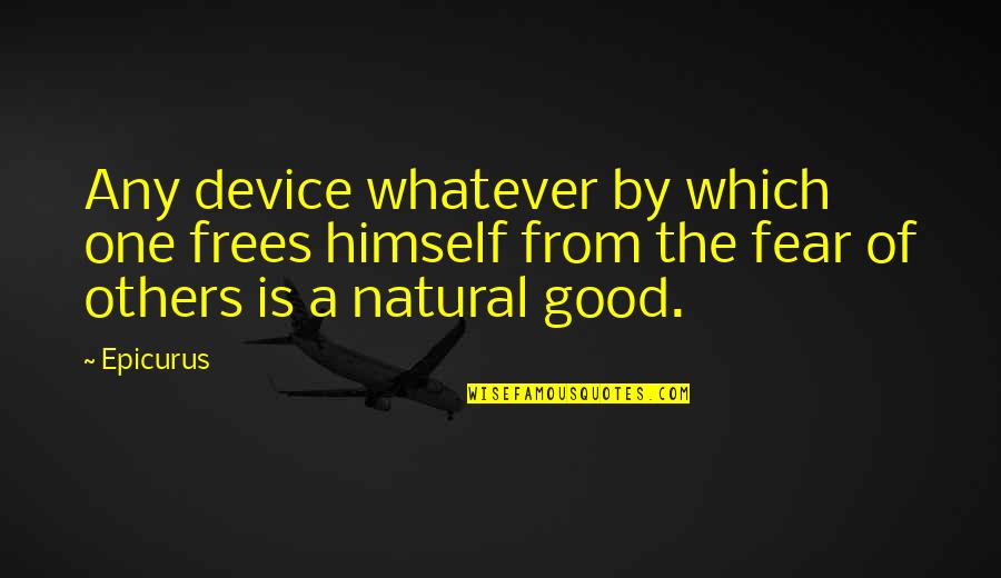 Frees Quotes By Epicurus: Any device whatever by which one frees himself