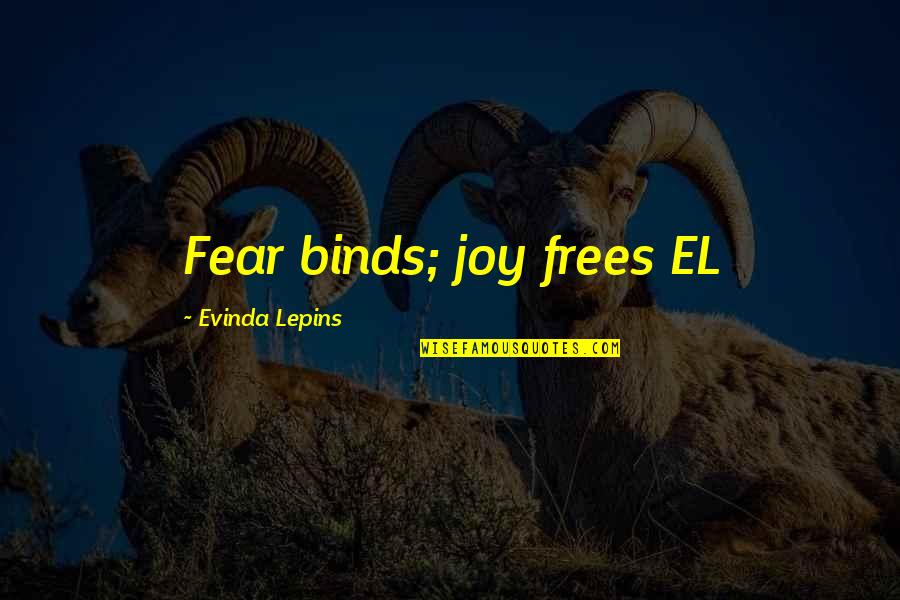 Frees Quotes By Evinda Lepins: Fear binds; joy frees EL