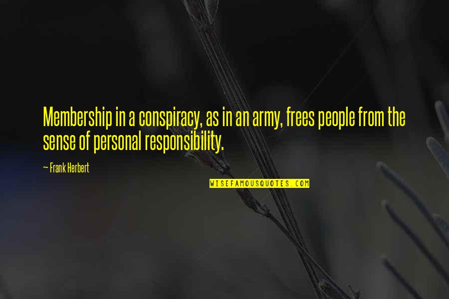 Frees Quotes By Frank Herbert: Membership in a conspiracy, as in an army,