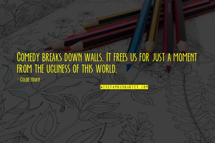 Frees Quotes By Goldie Hawn: Comedy breaks down walls. It frees us for