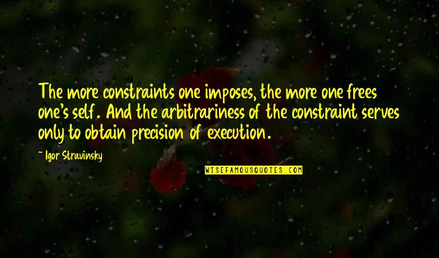 Frees Quotes By Igor Stravinsky: The more constraints one imposes, the more one