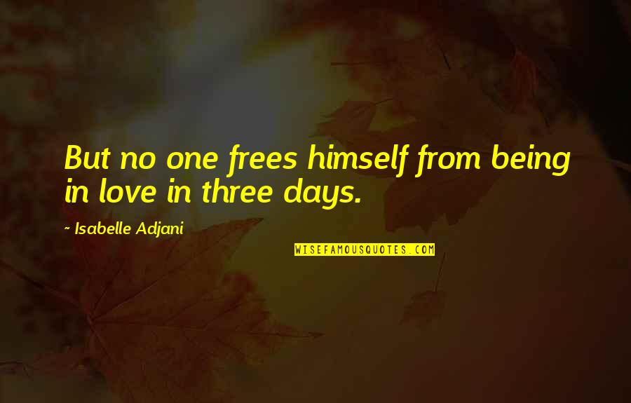 Frees Quotes By Isabelle Adjani: But no one frees himself from being in