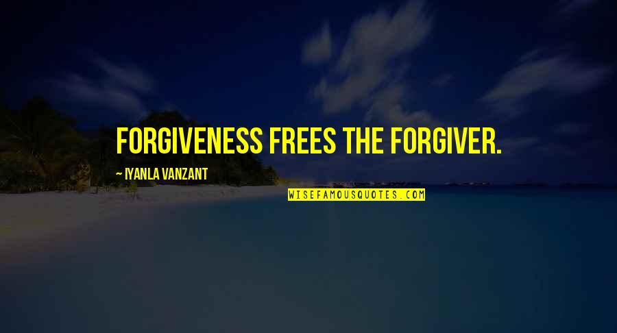 Frees Quotes By Iyanla Vanzant: Forgiveness frees the forgiver.