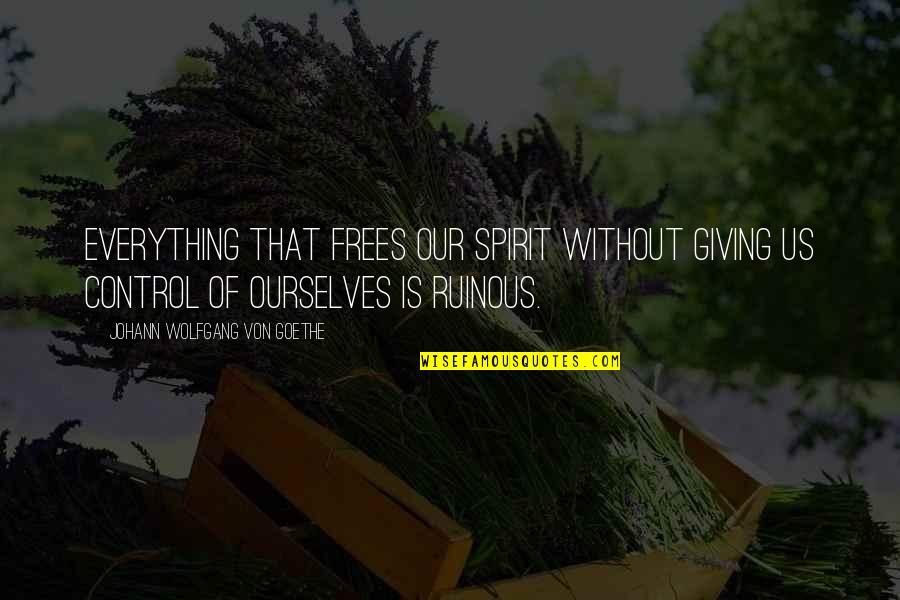 Frees Quotes By Johann Wolfgang Von Goethe: Everything that frees our spirit without giving us