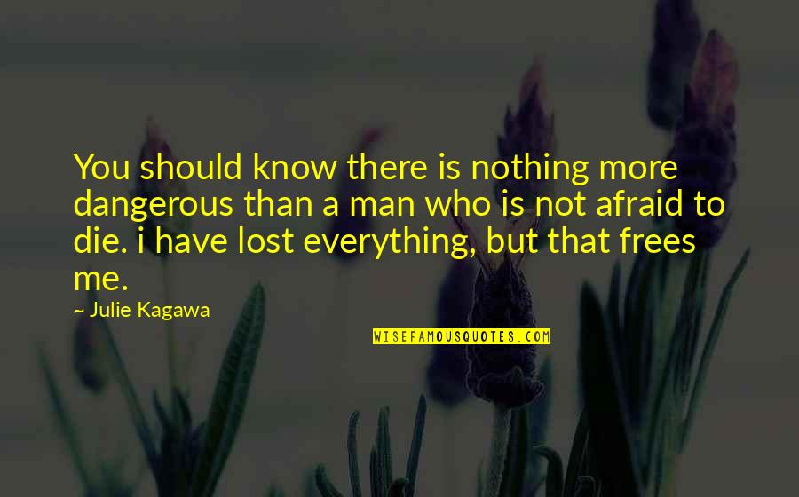 Frees Quotes By Julie Kagawa: You should know there is nothing more dangerous