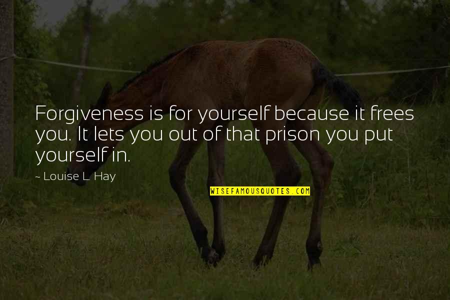 Frees Quotes By Louise L. Hay: Forgiveness is for yourself because it frees you.