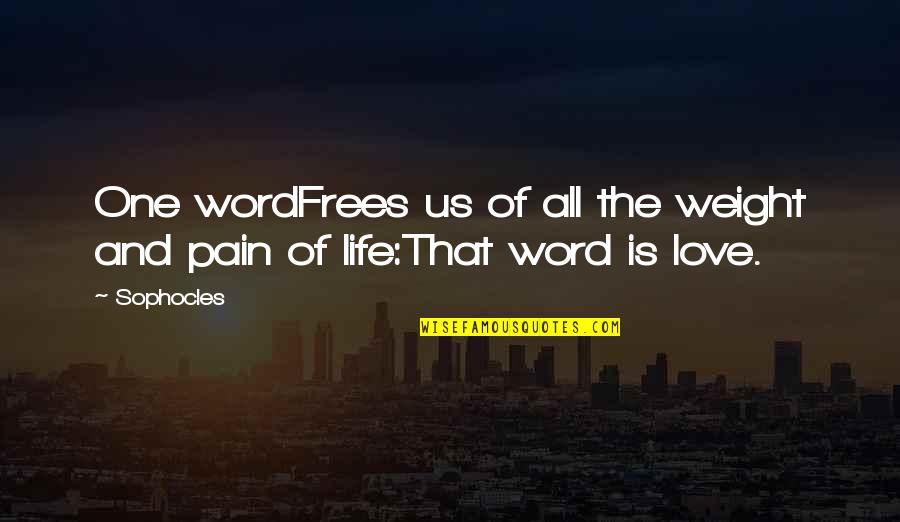 Frees Quotes By Sophocles: One wordFrees us of all the weight and