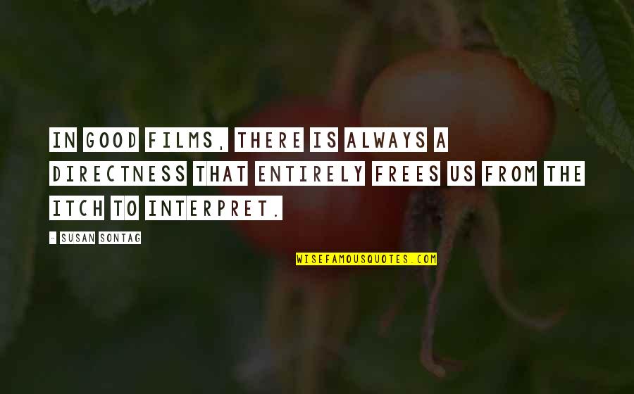 Frees Quotes By Susan Sontag: In good films, there is always a directness