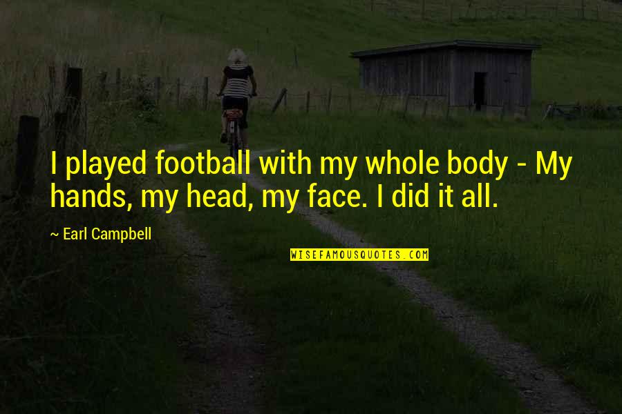 Freesias Holland Quotes By Earl Campbell: I played football with my whole body -