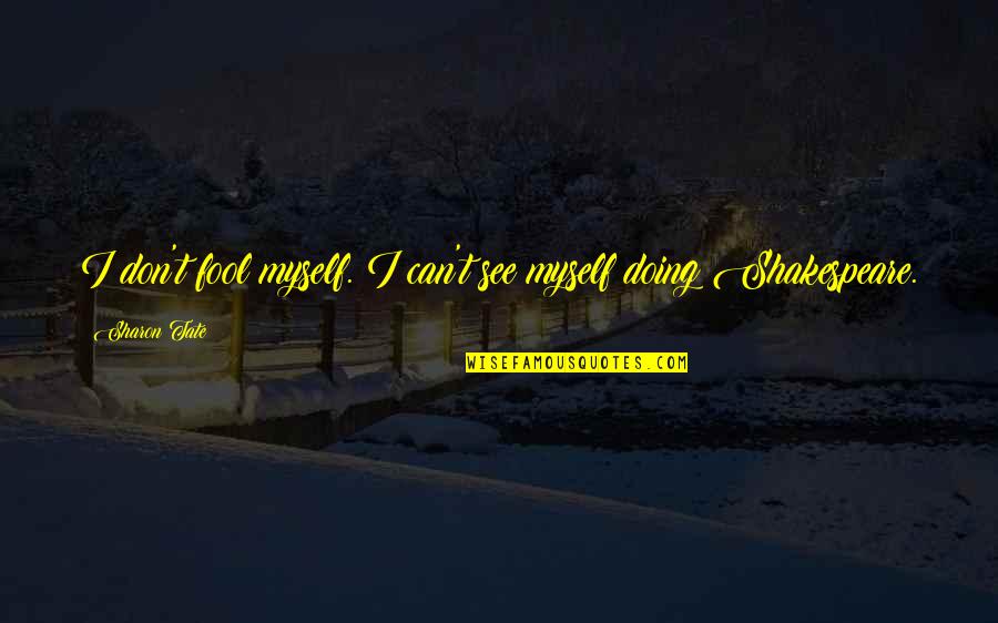 Freessm Quotes By Sharon Tate: I don't fool myself. I can't see myself